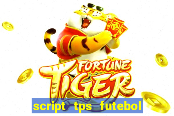 script tps futebol de rua